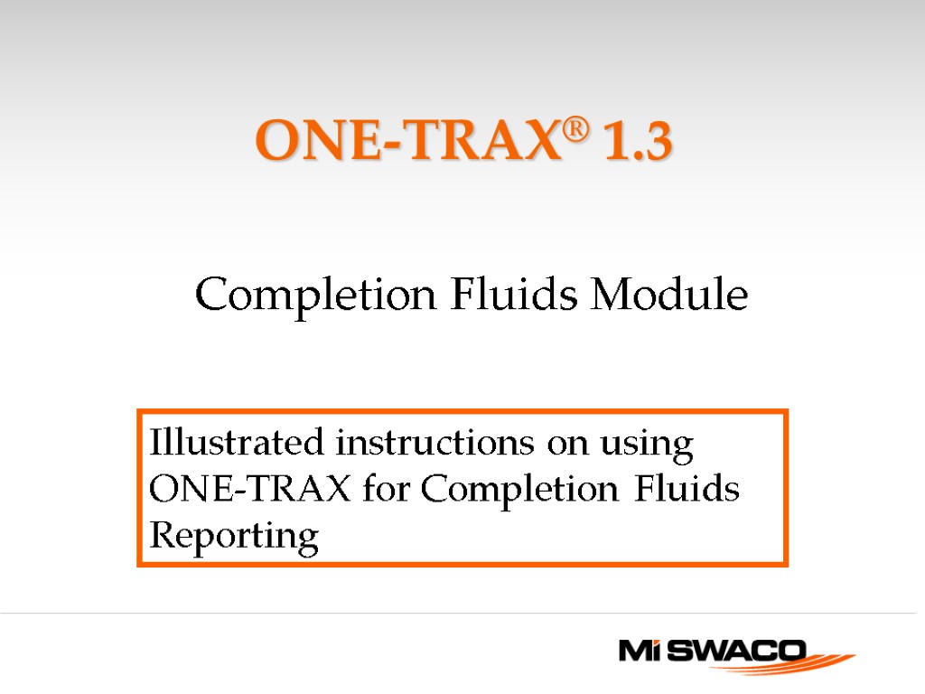 ONE-TRAX® 1.3 Completion Fluids Module Illustrated instructions on using ONE-TRAX for Completion Fluids Reporting